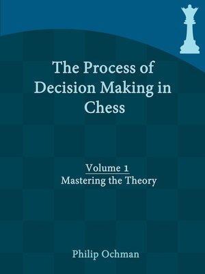cover image of The Process of Decision Making in Chess, Volume 1--Mastering the Theory